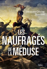 Jacques-Olivier Boudon - Les Naufragés de la Méduse.