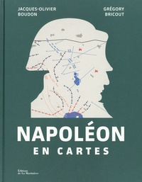 Jacques-Olivier Boudon et Grégory Bricout - Napoléon en cartes.