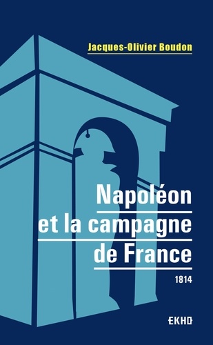 Napoléon et la campagne de France. 1814