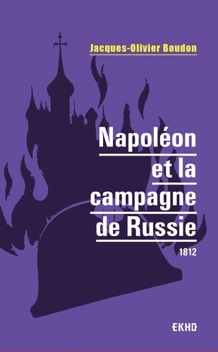 Napoléon et la campagne de Russie. 1812
