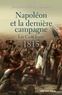 Jacques-Olivier Boudon - Napoléon et la dernière campagne - Les Cent-Jours 1815.
