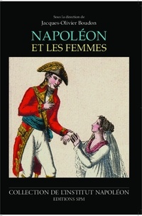 Jacques-Olivier Boudon - Napoléon et les femmes.