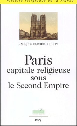 Jacques-Olivier Boudon - Paris, Capitale Religieuse Sous Le Second Empire.