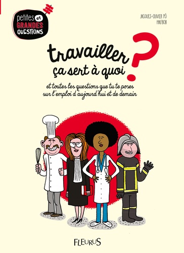 Travailler ça sert a quoi ?. Et toutes les questions que tu te poses sur l'emploi d'aujourd'hui et de demain