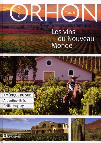 Jacques Orhon - Les vins du Nouveau Monde - Volume 2, Amérique du Sud : Argentine, Brésil, Chili, Uruguay.