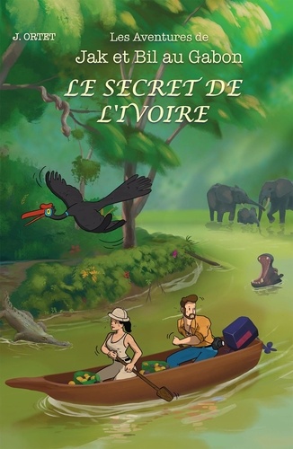 Jacques Ortet - Les secrets de l'ivoire - Les aventures de Jack et Bill au Gabon.