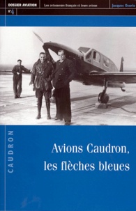Jacques Osorio - Dossier Aviation N°4 : Avions Caudron, Les Fleches Bleues.