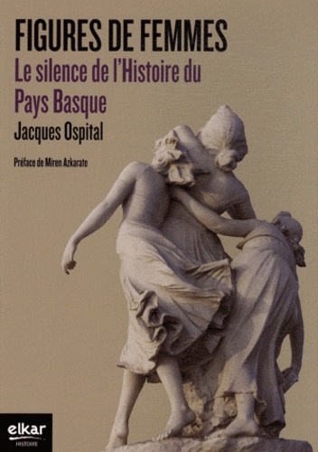 Jacques Ospital - Figures de femmes - Le silence de l'Histoire du Pays Basque.