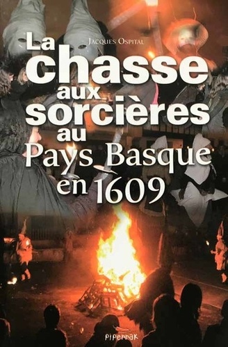 Jacques Ospital - La chasse aux sorcières au Pays Basque en 1609.