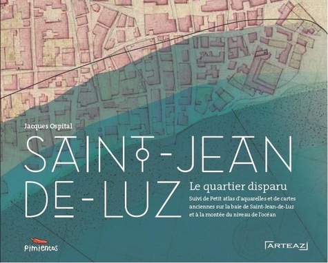 Saint-Jean-de-Luz, le quartier disparu - Suivi de... de Jacques Ospital -  Grand Format - Livre - Decitre