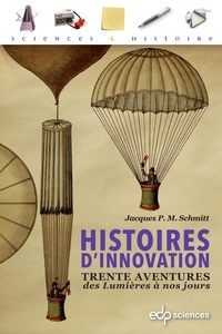 Jacques P. M. Schmitt - Histoires d'innovation - Trente aventures des Lumières à nos jours.