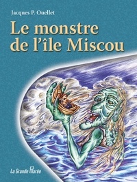 Jacques P Ouellet - Le monstre de l'Île Miscou.