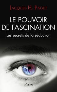 Jacques Paget - Le pouvoir de fascination - Les secrets de la séduction.