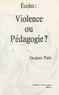 Jacques Pain - Écoles, violence ou pédagogie ?.
