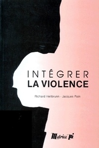 Jacques Pain et Richard Hellbrunn - Intégrer la violence.