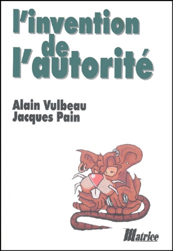 Jacques Pain et Alain Vulbeau - L'invention de l'autorité.