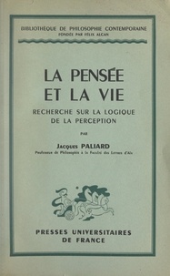 Jacques Paliard et Félix Alcan - La pensée et la vie - Recherche sur la logique de la perception.