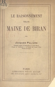 Jacques Paliard - Le raisonnement selon Maine de Biran.