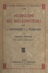 Jacques Panijel - Métabolisme des nucléoprotéines dans la gamétogenèse et la fécondation.