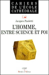 Jacques Paoletti - L'Homme, Entre Science Et Foi.