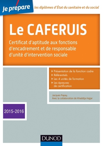 Jacques Papay - Je prépare le CAFERUIS - 3e éd. - Edition 2015-2106 - Certificat d'aptitude aux fonctions d'encadrement et de responsable d'unité d'intervention sociale.