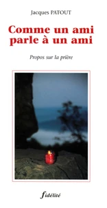 Comme Un Ami Parle A Un Ami. Propos Sur La Priere