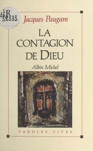 Jacques Paugam - La contagion de Dieu.