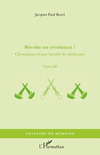 Jacques-Paul Borel - Chroniques d'une faculté de médecine - Tome 3, Révolte ou révolution ?.