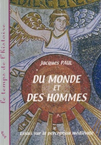 Jacques Paul - Du monde et des hommes - Essai sur la perception médiévale.
