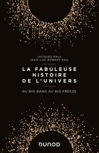 Jacques Paul et Jean-Luc Robert-Esil - La fabuleuse histoire de l'Univers - Du Big Bang au Big Freeze.