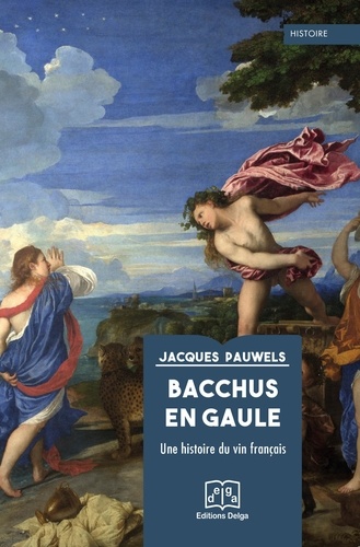 Bacchus en Gaule. Une histoire du vin français