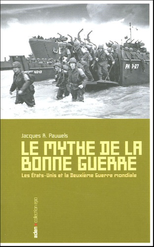 Jacques Pauwels - Le mythe de la bonne guerre - Les Etats-Unis et la Deuxième Guerre mondiale.
