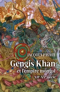 Gengis Khan et l'empire mongol XIIe - XVe siècle