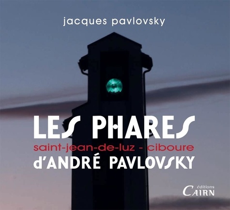 Les phares d'André Pavlovsky. Saint Jean de Luz - Ciboure