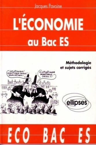 Jacques Pavoine - L'économie au baccalauréat ES - Méthodologie et sujets corrigés.