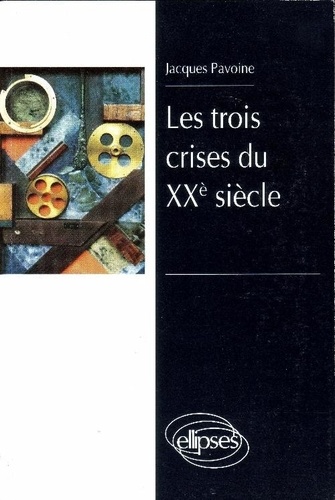 Jacques Pavoine - Les trois crises du XXe siècle.