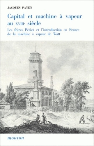 Jacques Payen - Capital et machine à vapeur au 18e siècle. - Les frères Périer et l'introduction en France de la machine à vapeur de Watt.