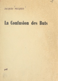 Jacques Pecquet - La confusion des buts.