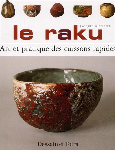 Jacques Peiffer - Le raku. - Art et pratique des cuissons rapides.