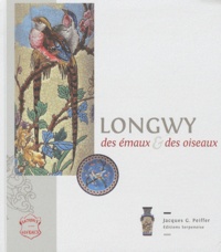 Jacques Peiffer - Longwy, des émaux & des oiseaux.
