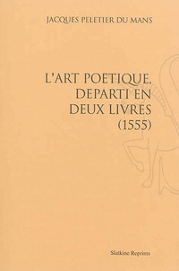 Jacques Peletier du Mans - L'art poétique départi en deux livres (1555).