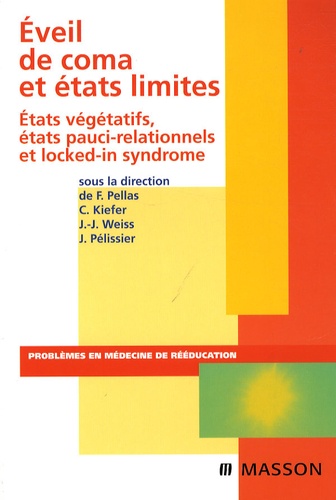 Jacques Pélissier et Frédéric Pellas - Eveil de coma et états limites - Etats végétatifs, états pauci-relationnels et locked-in syndrome.