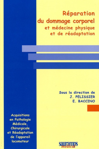 Jacques Pélissier et Eric Baccino - Réparation du dommage corporel et médecine physique et de réadaptation.