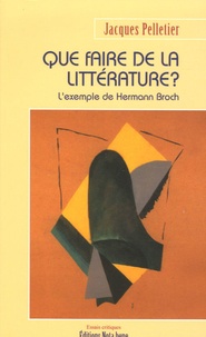 Jacques Pelletier - Que faire de la littérature ? - L'exemple de Hermann Broch.