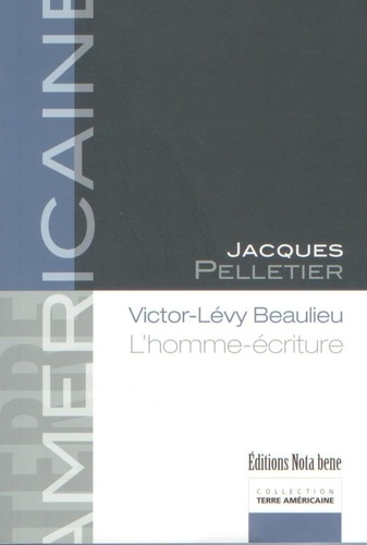Jacques Pelletier - Victor-levy beaulieu, l'homme ecriture.