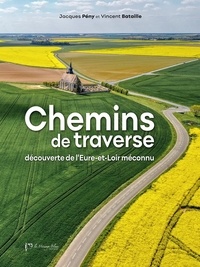 Jacques Peny et Vincent Bataille - Chemins de traverse - Découverte de l'Eure-et-Loir méconnu.