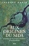 Jacques Pépin - Aux origines du sida - Enquête sur les racines coloniales d'une pandémie.