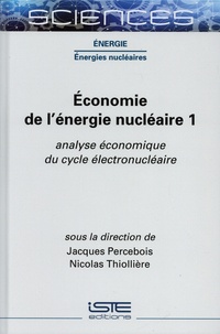 Jacques Percebois et Nicolas Thiollière - Economie de l’énergie nucléaire 1 - Analyse économique du cycle électronucléaire.