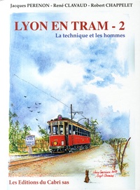 Jacques Perenon et René Clavaud - Lyon en tram - Tome 2, La technique et les hommes.