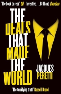 Jacques Peretti - The Deals that Made the World - The Billion Dollar Deals and How They're Changing Our World.